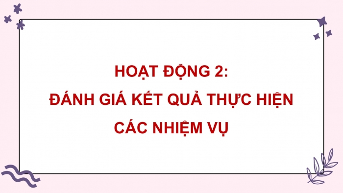 Giáo án điện tử HĐTN 8 cánh diều Chủ đề 7 - HĐGDTCĐ: Đánh giá cuối chủ đề