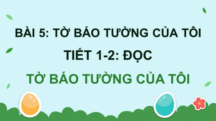 Giáo án điện tử Tiếng Việt 4 kết nối Bài 5 Đọc: Tờ báo tường của tôi