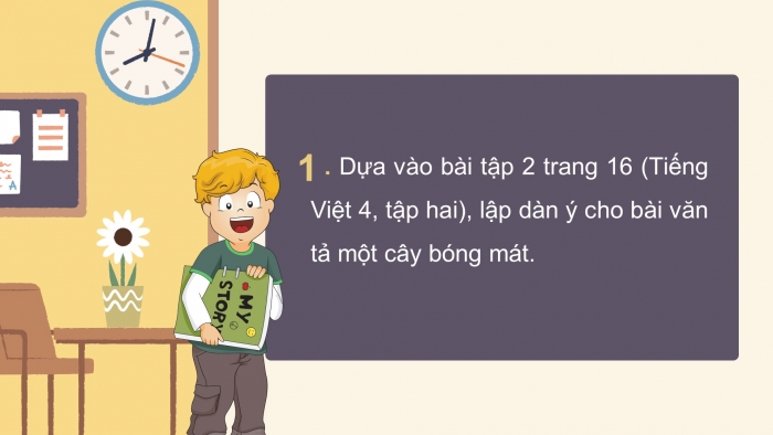 Giáo án điện tử Tiếng Việt 4 chân trời CĐ 5 Bài 3 Viết: Lập dàn ý cho bài văn miêu tả cây cối