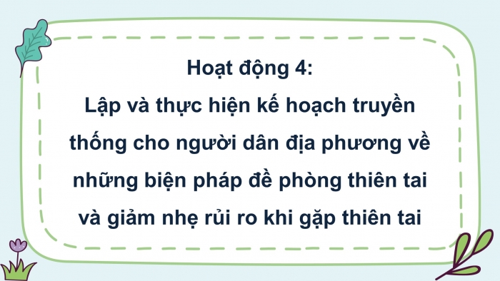 Giáo án điện tử HĐTN 8 chân trời (bản 2) Chủ đề 6: Đề phòng thiên tai và giảm nhẹ rủi ro - Hoạt động 4