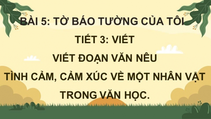 Giáo án điện tử Tiếng Việt 4 kết nối Bài 5 Viết: Viết đoạn văn nêu tình cảm, cảm xúc về một nhân vật trong văn học