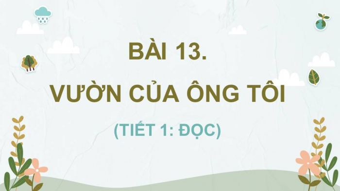 Giáo án điện tử Tiếng Việt 4 kết nối Bài 13 Đọc: Vườn của ông tôi