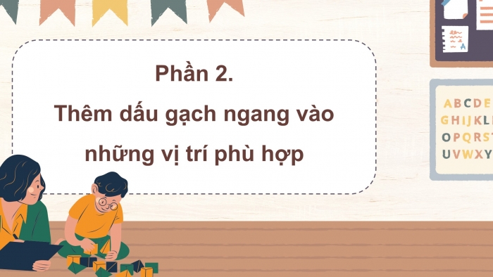 Giáo án điện tử Tiếng Việt 4 chân trời CĐ 6 Bài 7 Luyện từ và câu: Dấu gạch ngang