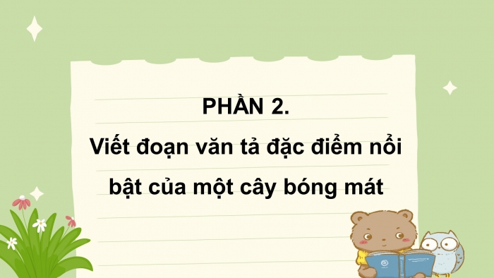 Giáo án điện tử Tiếng Việt 4 chân trời CĐ 5 Bài 5 Viết: Viết đoạn văn cho bài văn miêu tả cây cối