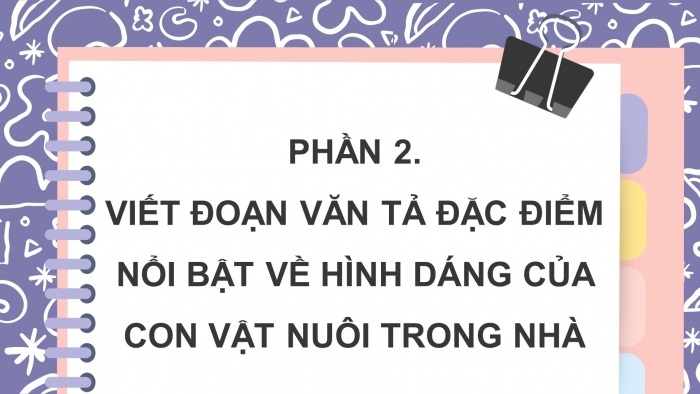 Giáo án điện tử Tiếng Việt 4 chân trời CĐ 7 Bài 4 Viết: Viết đoạn văn cho bài văn miêu tả con vật