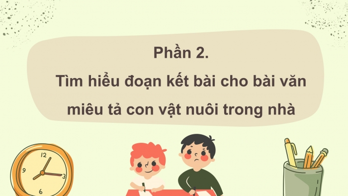 Giáo án điện tử Tiếng Việt 4 chân trời CĐ 7 Bài 6 Viết: Viết đoạn mở bài và đoạn kết bài cho bài văn cho bài văn miêu tả con vật