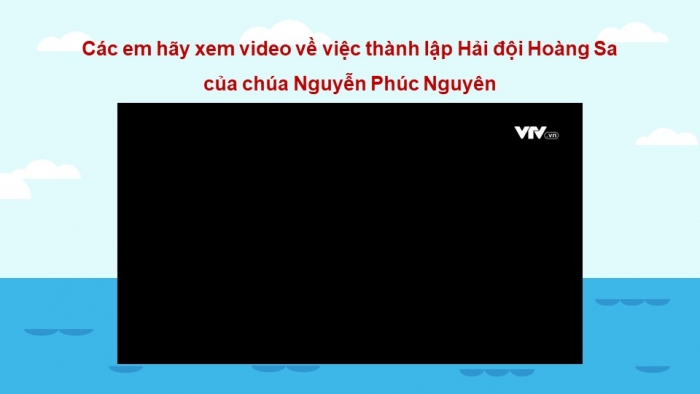 Giáo án điện tử Lịch sử 11 chân trời Bài 13: Việt Nam và Biển Đông (P2)