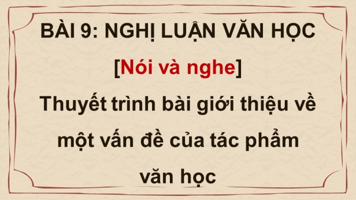 Giáo án điện tử Ngữ văn 8 cánh diều Bài 9 Nói và nghe: Thuyết trình bài giới thiệu về một vấn đề của tác phẩm văn học