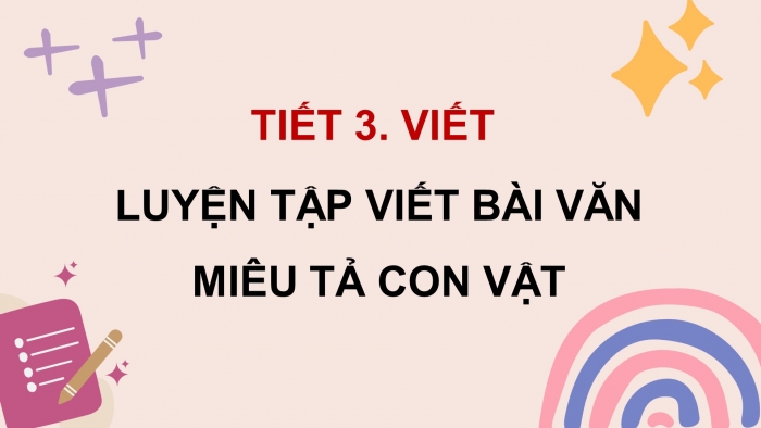 Giáo án điện tử Tiếng Việt 4 chân trời CĐ 8 Bài 4 Viết: Luyện tập viết bài văn miêu tả con vật