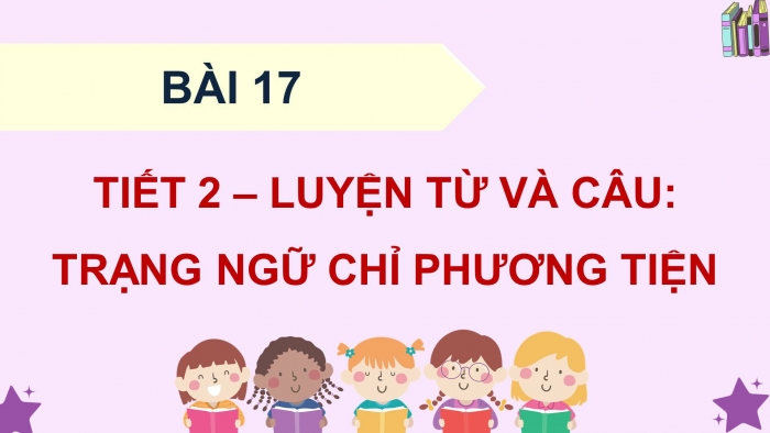 Giáo án điện tử Tiếng Việt 4 kết nối Bài 17 Luyện từ và câu: Trạng ngữ chỉ phương tiện