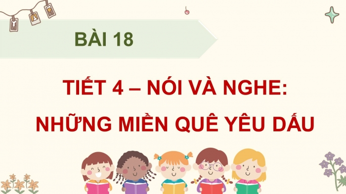 Giáo án điện tử Tiếng Việt 4 kết nối Bài 18 Nói và nghe: Những miền quê yêu dấu