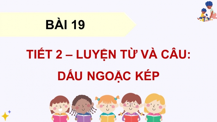 Giáo án điện tử Tiếng Việt 4 kết nối Bài 19 Luyện từ và câu: Dấu ngoặc kép