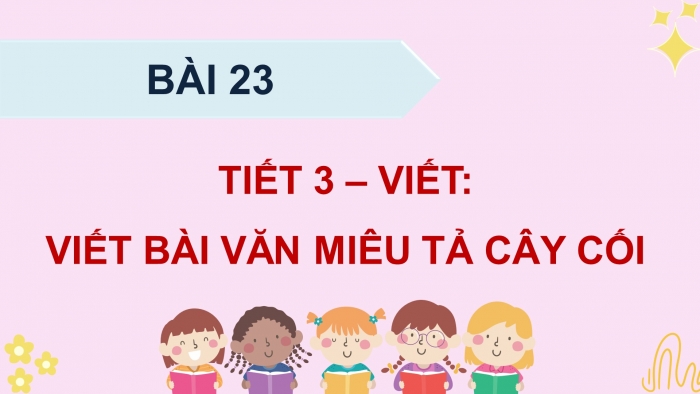 Giáo án điện tử Tiếng Việt 4 kết nối Bài 23 Viết: Viết bài văn miêu tả cây cối