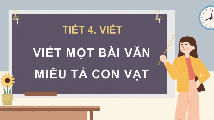 Giáo án điện tử Tiếng Việt 4 chân trời CĐ 7 Bài 1 Viết: Bài văn miêu tả con vật