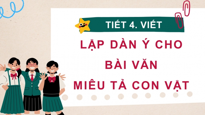 Giáo án điện tử Tiếng Việt 4 chân trời CĐ 7 Bài 3 Viết: Lập dàn ý cho bài văn miêu tả con vật