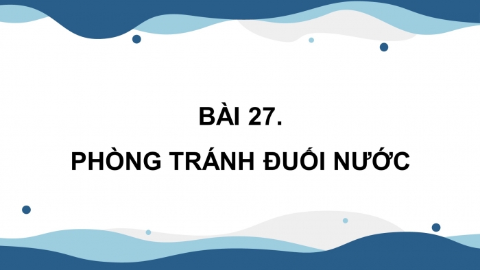 Giáo án điện tử Khoa học 4 kết nối Bài 27: Phòng tránh đuối nước 