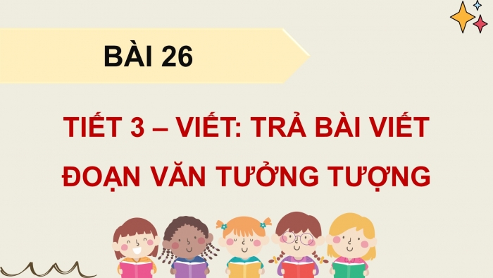 Giáo án điện tử Tiếng Việt 4 kết nối Bài 26 Viết: Trả bài viết đoạn văn tưởng tượng