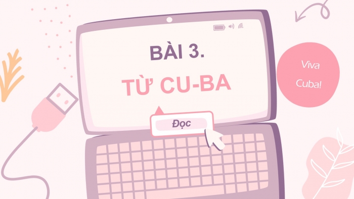 Giáo án điện tử Tiếng Việt 4 chân trời CĐ 7 Bài 3 Đọc: Từ Cu-ba