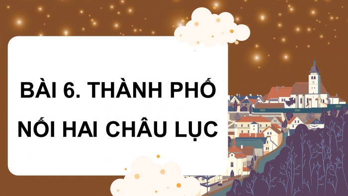 Giáo án điện tử Tiếng Việt 4 chân trời CĐ 8 Bài 6 Đọc: Thành phố nối hai châu lục