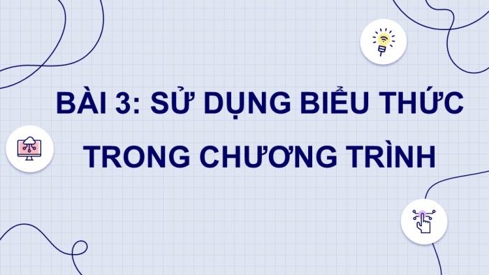 Giáo án điện tử Tin học 8 cánh diều Chủ đề F Bài 3: Sử dụng biểu thức trong chương trình