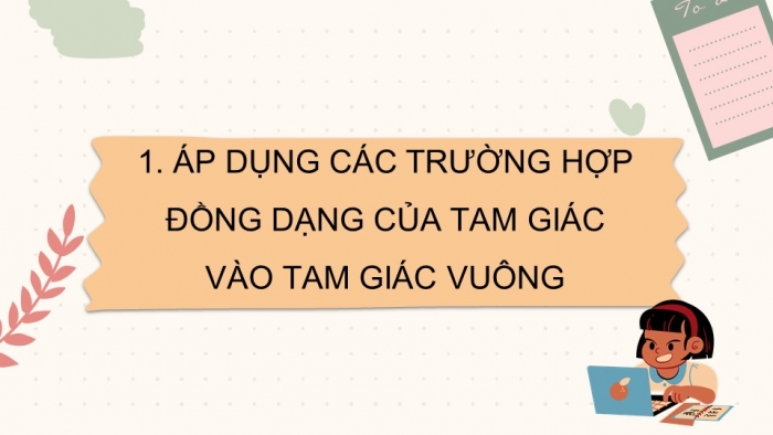 Giáo án điện tử Toán 8 chân trời Chương 8 Bài 3: Các trường hợp đồng dạng của hai tam giác vuông