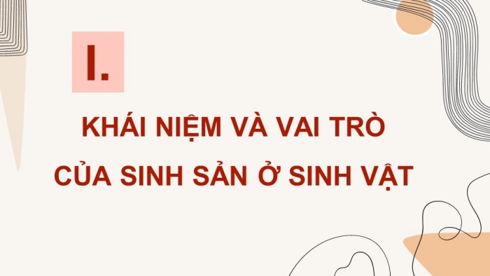 Giáo án điện tử Sinh học 11 chân trời Bài 23: Khái quát về sinh sản ở sinh vật