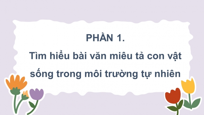 Giáo án điện tử Tiếng Việt 4 chân trời CĐ 7 Bài 8 Viết: Luyện tập quan sát, tìm ý cho bài văn miêu tả con vật