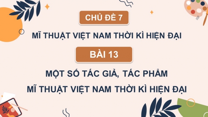 Giáo án điện tử Mĩ thuật 8 kết nối Bài 13: Một số tác giả, tác phẩm mĩ thuật Việt Nam thời kì hiện đại 