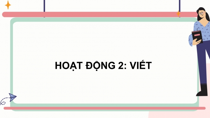 Giáo án điện tử Tiếng Việt 4 kết nối Bài 25 Viết: Viết đoạn văn tưởng tượng