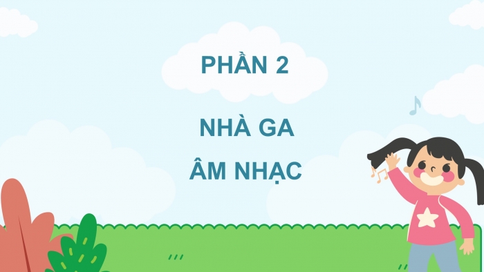 Giáo án điện tử Âm nhạc 4 chân trời CĐ8 Tiết 4: Nhà ga âm nhạc