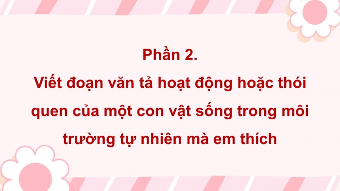 Giáo án điện tử Tiếng Việt 4 chân trời CĐ 8 Bài 3 Viết: Luyện tập viết đoạn văn cho bài văn miêu tả con vật