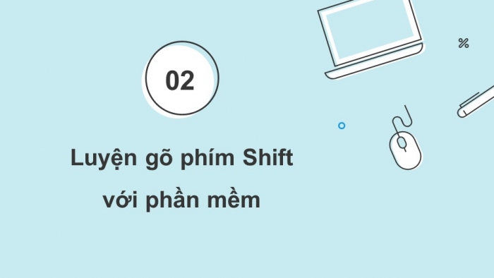 Giáo án điện tử Tin học 4 cánh diều Chủ đề lựa chọn 2 bài 2: Luyện gõ phím Shift