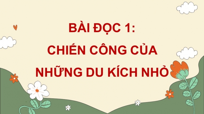 Giáo án điện tử Tiếng Việt 4 cánh diều Bài 16 Chia sẻ và Đọc 1: Chiến công của những du kích nhỏ