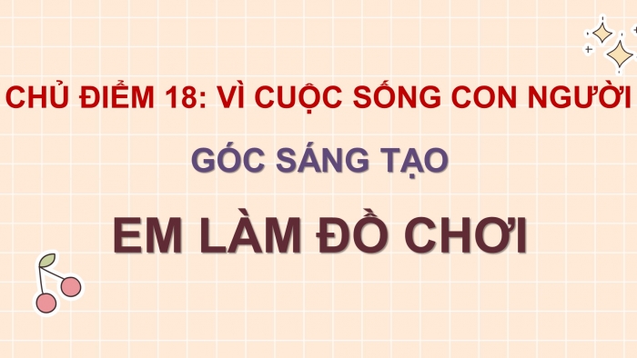 Giáo án điện tử Tiếng Việt 4 cánh diều Bài 18 Góc sáng tạo: Em làm đồ chơi; Tự đánh giá: Nhà phát minh sáu tuổi