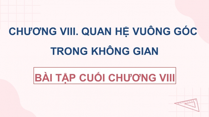 Giáo án điện tử Toán 11 chân trời: Bài tập cuối chương 8