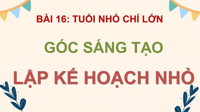 Giáo án điện tử Tiếng Việt 4 cánh diều Bài 16 Góc sáng tạo: Lập kế hoạch nhỏ; Tự đánh giá: Đoàn tàu mang tên Đội