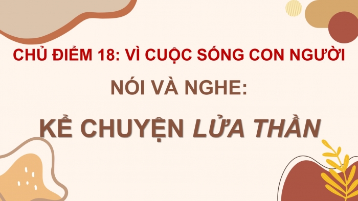 Giáo án điện tử Tiếng Việt 4 cánh diều Bài 18 Nói và nghe 1: Kể chuyện: Lửa thần