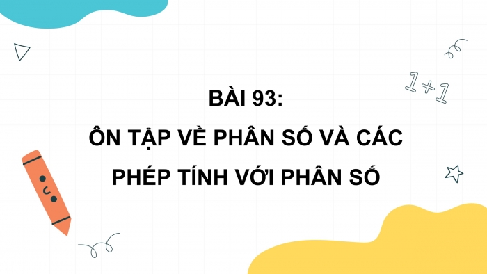 Giáo án điện tử Toán 4 cánh diều Bài 93: Ôn tập về phân số và các phép tính với phân số