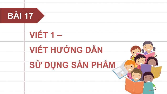 Giáo án điện tử Tiếng Việt 4 cánh diều Bài 17 Viết 1: Viết hướng dẫn sử dụng một sản phẩm