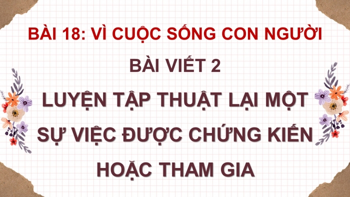 Giáo án điện tử Tiếng Việt 4 cánh diều Bài 18 Viết 2: Luyện tập thuật lại một sự việc được chứng kiến hoặc tham gia