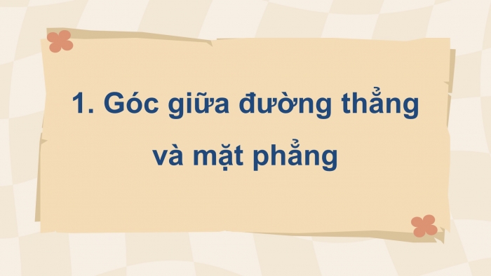 Giáo án điện tử Toán 11 chân trời Chương 8 Bài 5: Góc giữa đường thẳng và mặt phẳng. Góc nhị diện