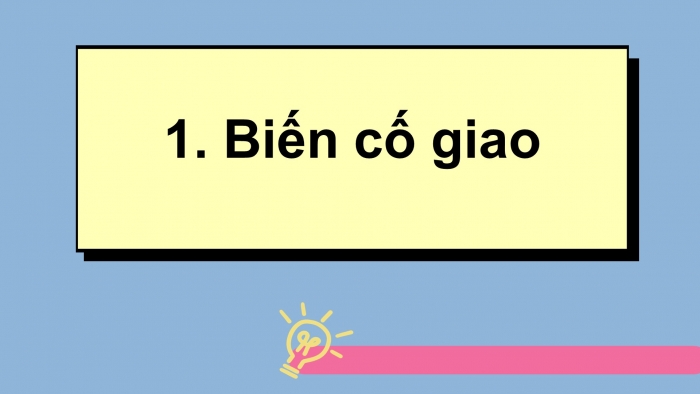 Giáo án điện tử Toán 11 chân trời Chương 9 Bài 1: Biến cố giao và quy tắc nhân xác suất