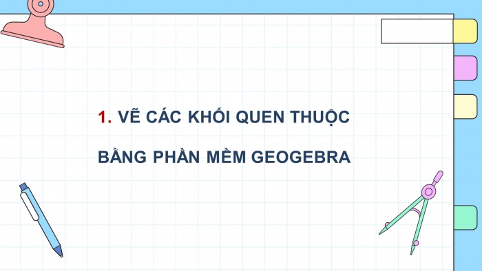 Giáo án điện tử Toán 11 chân trời HĐ thực hành và trải nghiệm Bài 1: Vẽ hình khối bằng phần mềm GeoGebra. Làm kính 3D để quan sát ảnh nổi