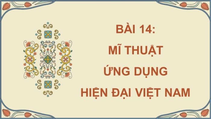 Giáo án điện tử Mĩ thuật 8 chân trời (bản 2) Bài 14: Mĩ thuật ứng dụng hiện đại Việt Nam