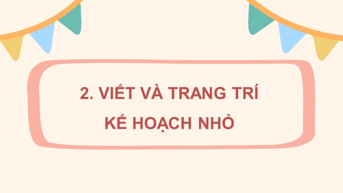 Giáo án điện tử Tiếng Việt 4 cánh diều Bài 16 Góc sáng tạo: Lập kế hoạch nhỏ; Tự đánh giá: Đoàn tàu mang tên Đội