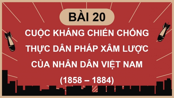 Giáo án điện tử Lịch sử 8 chân trời Bài 20: Cuộc kháng chiến chống thực dân Pháp xâm lược của nhân dân Việt Nam (1858 - 1884) (P1)