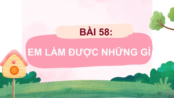 Giáo án powerpoint dạy thêm Toán 4 chân trời Bài 58: Em làm được những gì?