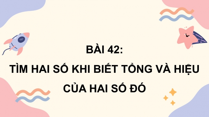 Giáo án powerpoint dạy thêm Toán 4 chân trời Bài 42: Tìm hai số khi biết tổng và hiệu của hai số đó