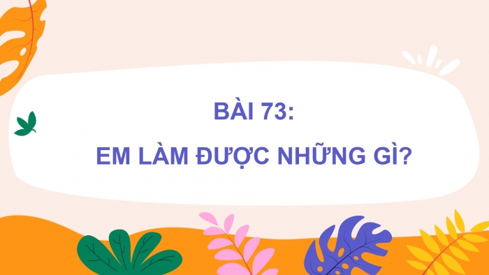 Giáo án powerpoint dạy thêm Toán 4 chân trời Bài 73: Em làm được những gì?