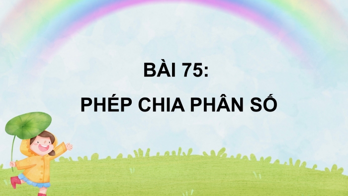 Giáo án powerpoint dạy thêm Toán 4 chân trời Bài 75: Phép chia phân số